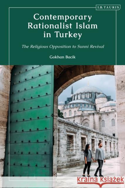 Contemporary Rationalist Islam in Turkey: The Religious Opposition to Sunni Revival Gokhan Bacik 9780755636785 I. B. Tauris & Company - książka