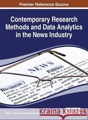 Contemporary Research Methods and Data Analytics in the News Industry William J. Gibbs Joseph McKendrick 9781466685802 Information Science Reference - książka