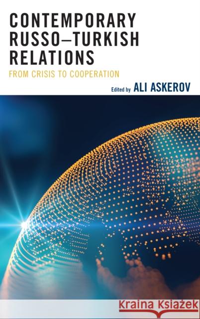 Contemporary Russo-Turkish Relations: From Crisis to Cooperation Ali Askerov Ilyas Topsakal Sergey Kizima 9781498553230 Lexington Books - książka