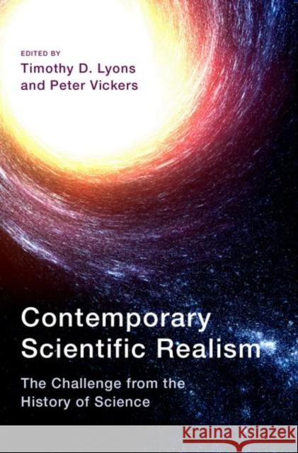 Contemporary Scientific Realism: The Challenge from the History of Science Timothy D. Lyons Peter Vickers 9780190946814 Oxford University Press, USA - książka