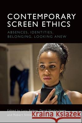 Contemporary Screen Ethics: Absences, Identities, Belonging, Looking Anew BOLTON  LUCY 9781474447614 EDINBURGH UNIVERSITY PRESS - książka