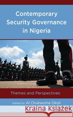 Contemporary Security Governance in Nigeria: Themes and Perspectives Al Chukwuma Okoli Folahanmi Aina Miriam Adah 9781666949438 Lexington Books - książka