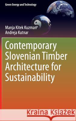 Contemporary Slovenian Timber Architecture for Sustainability Manja Kitek Kuzman Andreja Kutnar 9783319036342 Springer - książka