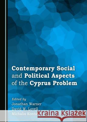 Contemporary Social and Political Aspects of the Cyprus Problem Michalis Kontos, Jonathan Warner 9781443888196 Cambridge Scholars Publishing (RJ) - książka