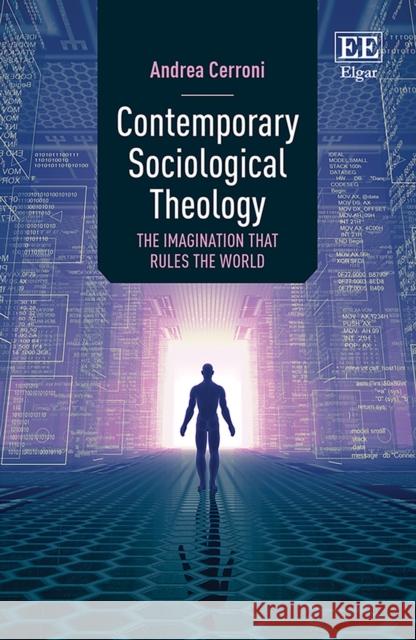 Contemporary Sociological Theology: The Imagination that Rules the World Andrea Cerroni 9781800882898 Edward Elgar Publishing Ltd - książka