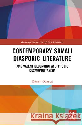 Contemporary Somali Diasporic Literature: Ambivalent Belonging and Phobic Cosmopolitanism Denish Odanga 9781041129608 Routledge - książka