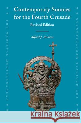 Contemporary Sources for the Fourth Crusade: Revised Edition Alfred Andrea, Alfred Andrea, Brett Whalen 9789004169432 Brill - książka