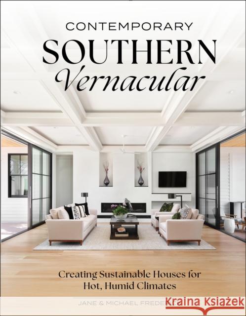 Contemporary Southern Vernacular: Creating Sustainable Houses for Hot, Humid Climates Michael Frederick 9780764369827 Schiffer Publishing - książka