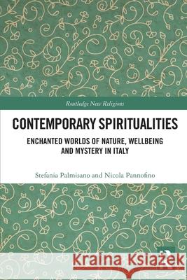 Contemporary Spiritualities: Enchanted Worlds of Nature, Wellbeing and Mystery in Italy Stefania Palmisano Nicola Pannofino 9780367618421 Routledge - książka