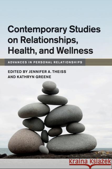 Contemporary Studies on Relationships, Health, and Wellness Jennifer A. Theiss Kathryn Greene 9781108412285 Cambridge University Press - książka