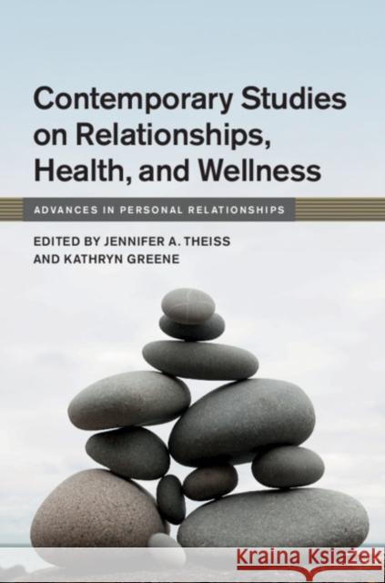 Contemporary Studies on Relationships, Health, and Wellness Jennifer A. Theiss Kathryn Greene 9781108419864 Cambridge University Press - książka