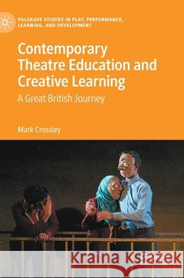 Contemporary Theatre Education and Creative Learning: A Great British Journey Mark Crossley 9783030637378 Palgrave MacMillan - książka