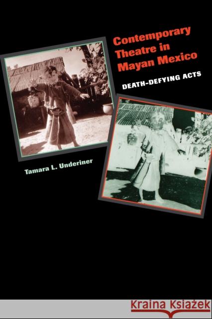 Contemporary Theatre in Mayan Mexico: Death-Defying Acts Underiner, Tamara L. 9780292702509 University of Texas Press - książka