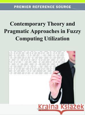 Contemporary Theory and Pragmatic Approaches in Fuzzy Computing Utilization Toly Chen 9781466618701 Information Science Reference - książka