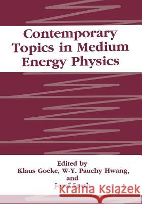 Contemporary Topics in Medium Energy Physics K. Goeke W. y. P. Hwang J. Speth 9781475798371 Springer - książka