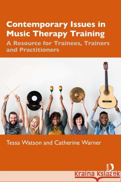 Contemporary Training Practice in Music Therapy: A Resource for Trainees, Trainers and Practitioners Catherine Warner 9781032853963 Taylor & Francis Ltd - książka