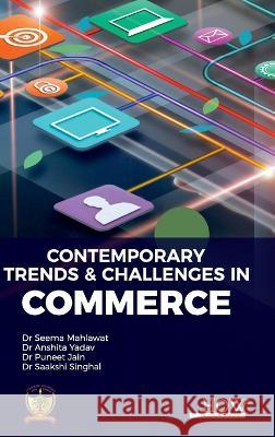 Contemporary Trends & Challenges In Commerce Seema Mahlawat Anshita Yadav Puneet Jain 9789395522328 How Academics - książka