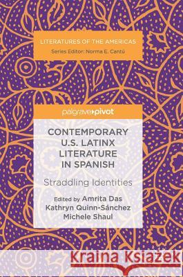 Contemporary U.S. Latinx Literature in Spanish: Straddling Identities Das, Amrita 9783030025977 Palgrave Pivot - książka