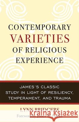 Contemporary Varieties of Religious Experience: James's Classic Study in Light of Resiliency, Temperament, and Trauma Bridgers, Lynn 9780742544321 Rowman & Littlefield Publishers - książka
