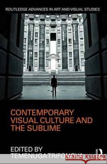 Contemporary Visual Culture and the Sublime Temenuga Trifonova (York University, Canada) 9781138237728 Taylor & Francis Ltd - książka