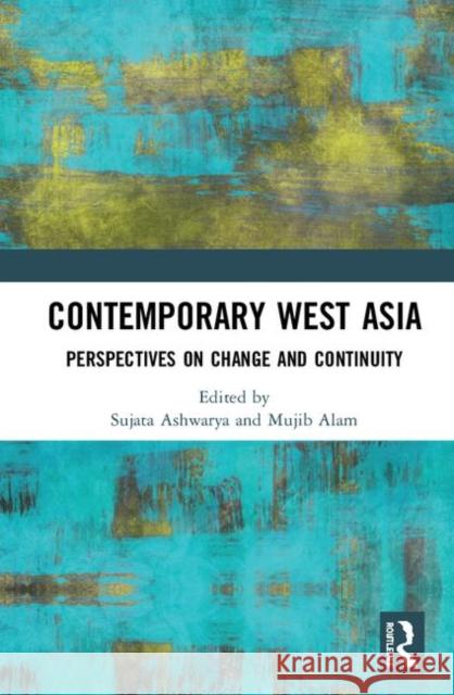 Contemporary West Asia: Perspectives on Change and Continuity Sujata Ashwarya Mujib Alam 9780367343378 Routledge - książka