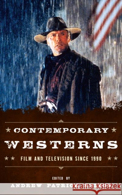 Contemporary Westerns: Film and Television since 1990 Nelson, Andrew Patrick 9780810892569 Scarecrow Press - książka