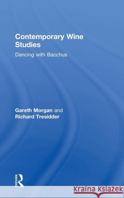 Contemporary Wine Studies: Dancing with Bacchus Gareth Morgan Richard Tresidder 9781138784390 Routledge - książka