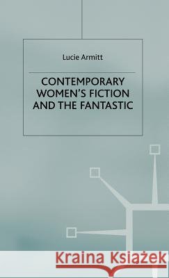 Contemporary Women's Fiction and the Fantastic Lucie Armitt 9780312226664 Palgrave MacMillan - książka