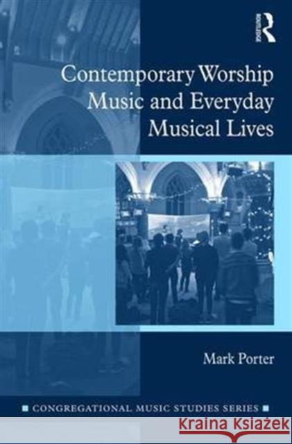 Contemporary Worship Music and Everyday Musical Lives Mark Porter 9781472472076 Routledge - książka