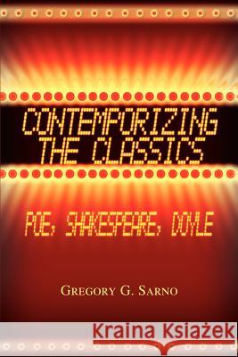 Contemporizing the Classics: Poe, Shakespeare, Doyle Sarno, Gregory G. 9780595339785 iUniverse - książka