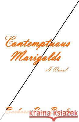 Contemptuous Marigolds Barbara Brooker 9781401097431 XLIBRIS CORPORATION - książka