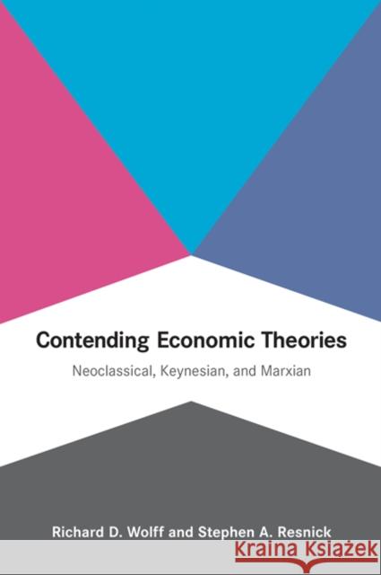 Contending Economic Theories: Neoclassical, Keynesian, and Marxian Stephen A. Resnick 9780262517836  - książka