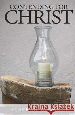 Contending For Christ Lange, Stephen W. 9781981969876 Createspace Independent Publishing Platform - książka