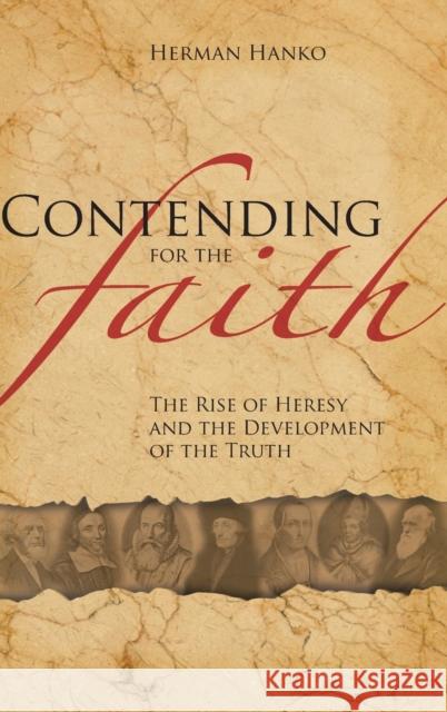 Contending for the Faith: The Rise of Heresy and the Development of the Truth Herman Hanko 9781936054015 Reformed Free Publishing Association - książka