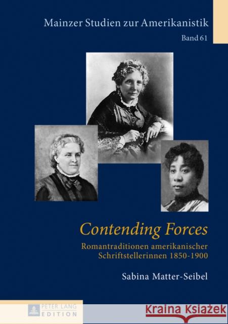 Contending Forces: Romantraditionen Amerikanischer Schriftstellerinnen, 1850-1900 Von Bardeleben, Renate 9783631600832 Peter Lang Gmbh, Internationaler Verlag Der W - książka