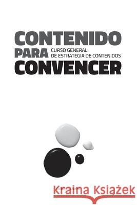 Contenido para convencer: Curso General de Estrategia de Contenidos Carlos Javier Camp 9788409332007 Carlos Javier Campo Maseda - książka