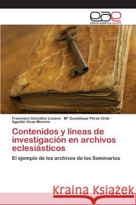 Contenidos y líneas de investigación en archivos eclesiásticos González Lozano Francisco 9783659068898 Editorial Academica Espanola - książka