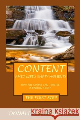 Content Amid Life's Empty Moments How The Gospel Can Fulfill A Barren Heart The First Step Jones, Donald E. 9781946368188 J&a Book Publishers - książka