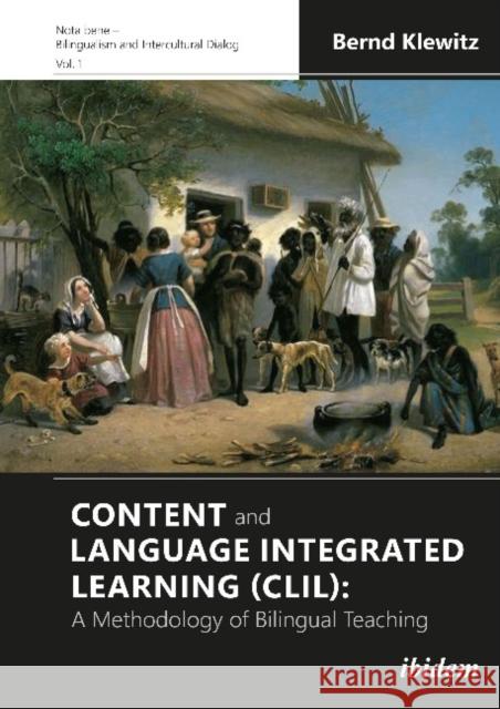 Content and Language Integrated Learning (CLIL): A Methodology of Bilingual Teaching Bernd Klewitz 9783838215136 Ibidem Press - książka