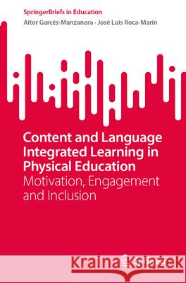 Content and Language Integrated Learning in Physical Education: Motivation, Engagement and Inclusion Aitor Garc?s-Manzanera Jos? Luis Roca-Mar?n 9783032063168 Springer - książka