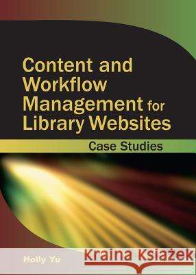 Content and Workflow Management for Library Websites: Case Studies Yu, Holly 9781591405337 Information Science Publishing - książka