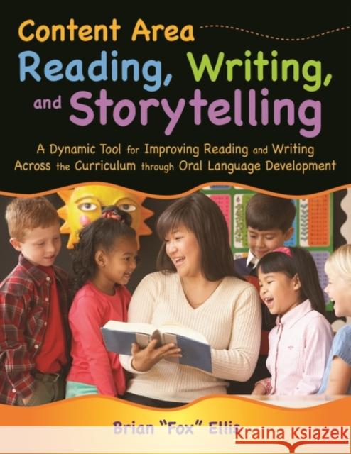 Content Area Reading, Writing, and Storytelling: A Dynamic Tool for Improving Reading and Writing Across the Curriculum Through Oral Language Developm Ellis, Brian Fox 9781591587019 Teacher Ideas Press - książka