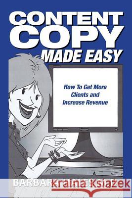 Content Copy Made Easy: How To Get More Clients and Increase Revenue Hales M. D., Barbara 9780984889808 Vesalius Press - książka