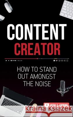 Content Creator: How To Stand Out Amongst The Noise Myra E. Looring 9781952814075 Gbdr Press - książka
