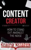 Content Creator: How To Stand Out Amongst The Noise Myra E. Looring 9781952814075 Gbdr Press