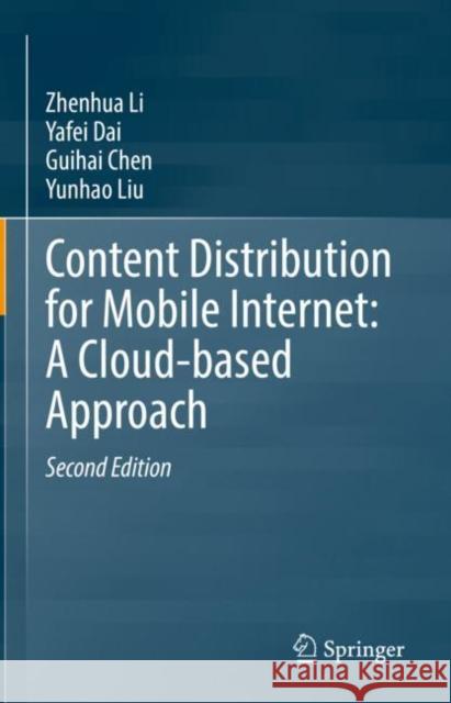 Content Distribution for Mobile Internet: A Cloud-based Approach Zhenhua Li Yafei Dai Guihai Chen 9789811969812 Springer - książka