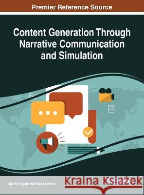 Content Generation Through Narrative Communication and Simulation Takashi Ogata Shin Asakawa 9781522547754 Information Science Reference - książka