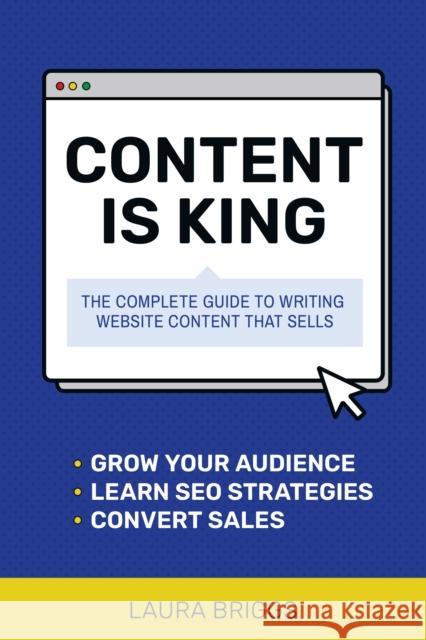 Content Is King: The Complete Guide to Writing Web Content That Sells Laura Briggs 9781642011173 Entrepreneur Press - książka