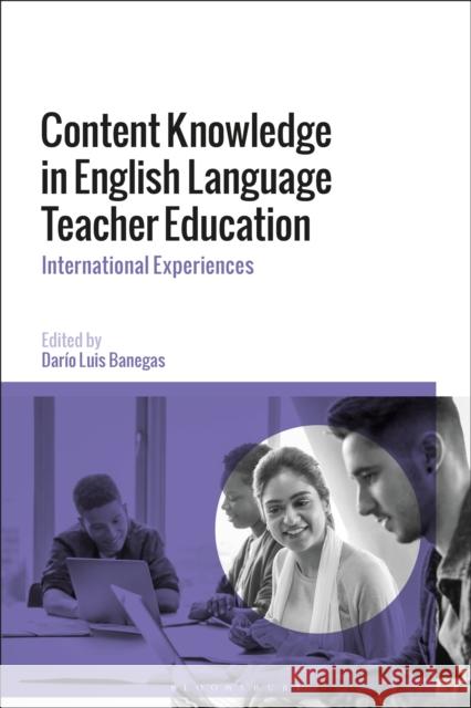 Content Knowledge in English Language Teacher Education: International Experiences Dario Luis Banegas 9781350084629 Bloomsbury Academic - książka