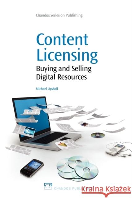 Content Licensing : Buying and Selling Digital Resources Michael Upshall 9781843343332 WOODHEAD PUBLISHING LTD - książka